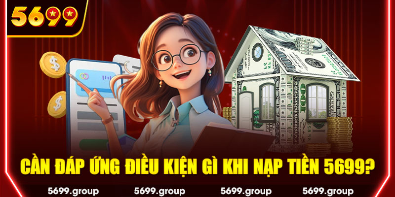 Cần đáp ứng điều kiện gì khi nạp tiền 5699?