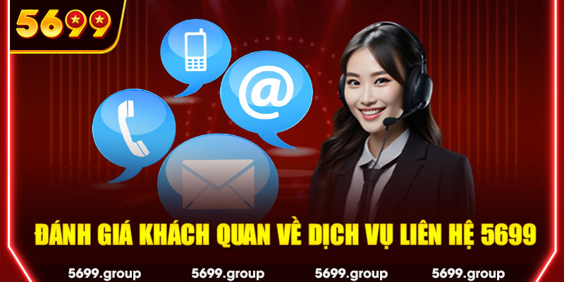 Đánh giá khách quan về dịch vụ liên hệ 5699 