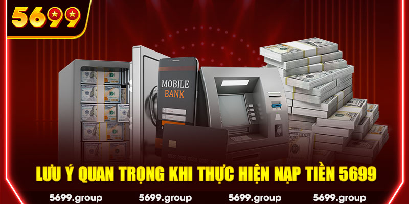 Lưu ý quan trọng khi thực hiện nạp tiền 5699