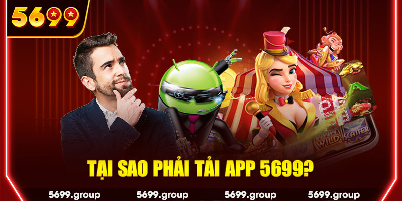 Tại sao phải tải app 5699? 