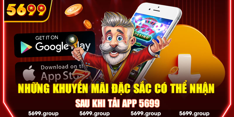 Những khuyến mãi đặc sắc có thể nhận sau khi tải app 5699 