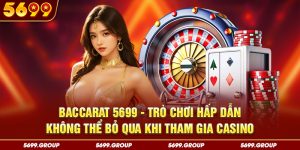 Baccarat 5699 - Trò Chơi Hấp Dẫn Không Thể Bỏ Qua Khi Tham Gia Casino