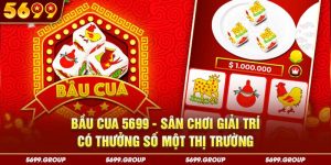 Bầu Cua 5699 - Sân Chơi Giải Trí Có Thưởng Số Một Thị Trường