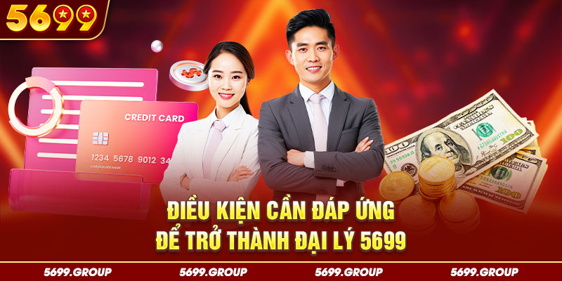 Điều kiện cần đáp ứng để trở thành đại lý 5699