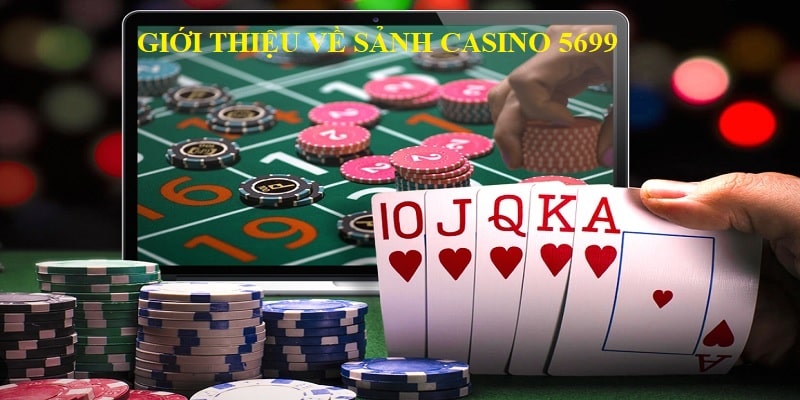 Giới thiệu về sảnh Casino 5699