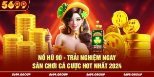 Nổ Hũ 90 - Trải Nghiệm Ngay Sân Chơi Cá Cược Hot Nhất 2024